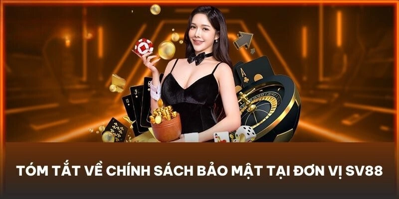 Tóm tắt về chính sách bảo mật tại đơn vị SV88