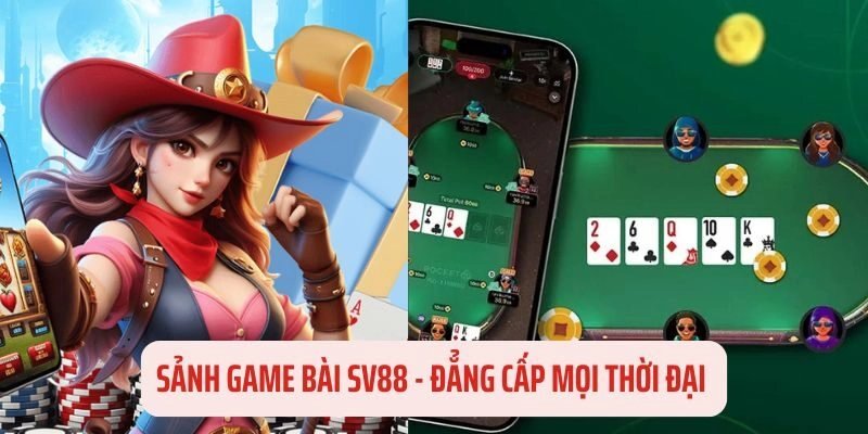 Đôi nét bao quát về sảnh game bài tại đơn vị SV88 5 sao